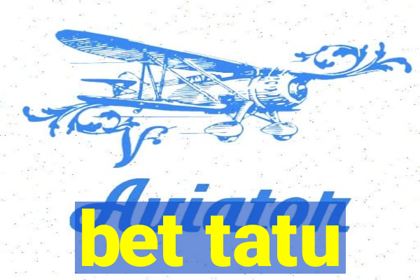 bet tatu